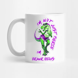 I’m Not just Fierce I’m Grawr-geous Mug